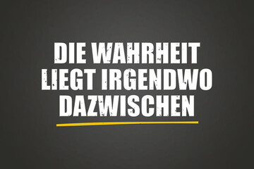 Die Wahrheit liegt irgendwo dazwischen. Eine schwarze Tafel mit weissem Text. Illustration mit Grunge Textstil.