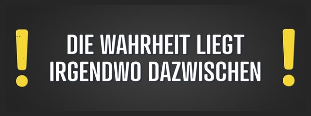 Die Wahrheit liegt irgendwo dazwischen. Eine schwarze Tafel mit weissem Text. Illustration mit Grunge Textstil.