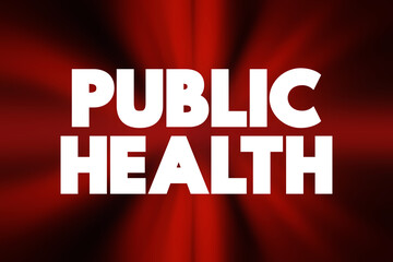 Public Health - science and art of preventing disease, prolonging life and promoting health through the organized efforts, text concept background