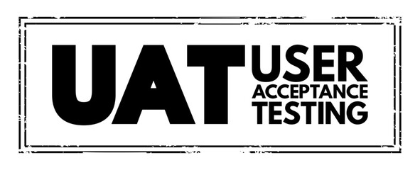 UAT - User Acceptance Testing is defined as testing the software by the user or client to determine whether it can be accepted or not, acronym stamp concept background - obrazy, fototapety, plakaty