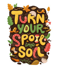 Quote Turn Your Spoil into Soil with cartoon earth worms in compost, cartoon vector. Vermicompost and compostable organic wastes poster with earthworm characters eating bio food scraps in soil
