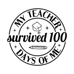 My Teacher Survived 100 Days of Me SVG Cut File