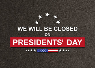 Presidents' Day Background Design. We will be Closed on Presidents' Day