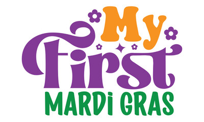 My First Mardi Gras, awesome Mardi Gras T-shirt Design Vector EPS Editable