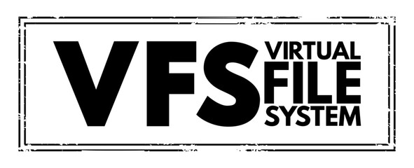 VFS - Virtual File System is an abstract layer on top of a more concrete file system, acronym text concept stamp - obrazy, fototapety, plakaty