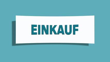 Einkauf. Eine weisse Karte mit blaugruener Schrift und Schatten, isoliert auf blaugruenem Hintergrund.