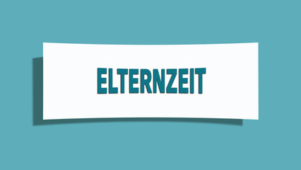 Elternzeit. Eine weisse Karte mit blaugruener Schrift und Schatten, isoliert auf blaugruenem Hintergrund.