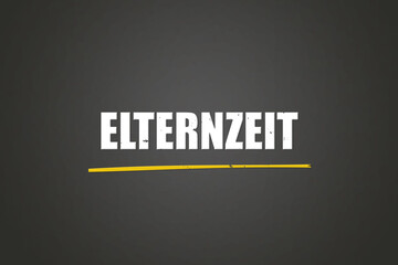 Elternzeit. Eine schwarze Tafel mit weissem Text. Illustration mit Grunge Textstil.