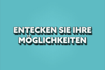 Entecken sie ihre Moeglichkeiten. Eine schwarze Tafel mit weissem Text. Illustration mit Grunge Textstil.