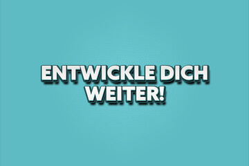 Entwickle dich weiter. Eine schwarze Tafel mit weissem Text. Illustration mit Grunge Textstil.