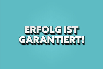 Erfolg ist garantiert. Eine schwarze Tafel mit weissem Text. Illustration mit Grunge Textstil.