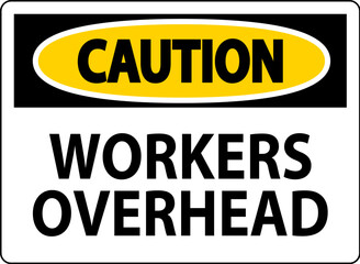 Caution Falling Debris Sign, Workers Overhead Falling Objects