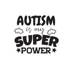 Autism Is My Super Power. Vector Design on White Background