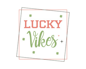 Lucky vibes Happy St. Patrick's Day quote lettering typographic art on white background