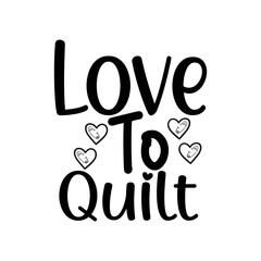 Love To Quilt SVG Cut File