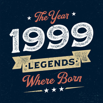 The Year 1999 Legends Wehere Born - Fresh Birthday Design. Good For Poster, Wallpaper, T-Shirt, Gift.