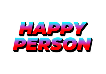 Happy person. Text effect in 3D effect and eye catching color
