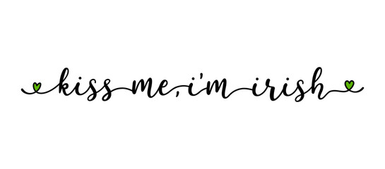 Kiss me, I'm Irish handdrawn lettering quote isolated on white