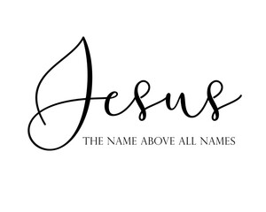 Jesus the name above all names elegant quote. Religious typography  for t-shirt or apparel design. Vector Bible words lettering