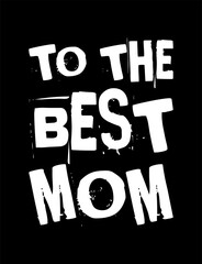 to the best mom simple typography with black background