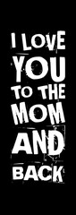 i love you to the mom and back simple typography with black background