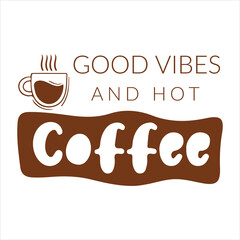 Good Vibes And Hot Coffee, Coffee T shirt Design, Vector, Illustration
