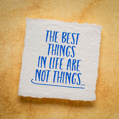 The best things in life are not things - inspirational wisdom words on art paper