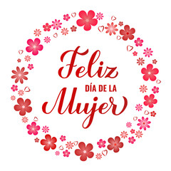 Feliz Dia de la Mujer - Happy Womens Day in Spanish. Calligraphy hand lettering with spring flowers. International Womans day typography poster. Vector template, banner, greeting card, flyer, etc.