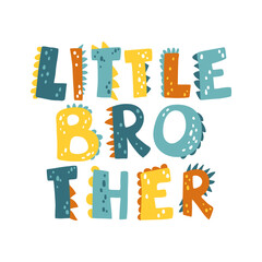 Dinosaur Little brother lettering. Funny dino letters. Vector illustration in flat cartoon Scandinavian style. Childish design for baby shower, poster, clothing, nursery wall art, banner, and card