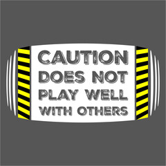 Caution Does Not Play Well With Others Funny Warning Quote © Style-o-Mat-Design
