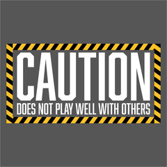 Caution Does Not Play Well With Others Funny Warning Quote © Style-o-Mat-Design
