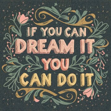 An inspirational image featuring the quote "If you can dream it, you can do it", ideally to promote positivity and self-belief.