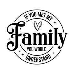 Fototapeta premium If You Met My Family You Would Understand svg