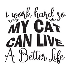 I Work Hard So My Cat Can Live A Better Life SVG