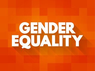 Gender Equality - when people of all genders have equal rights, responsibilities and opportunities, text concept background