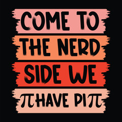 Come To The Nerd Side We Have Pi, Pi day t shirt design, best pi day shirt, pi day vector graphics