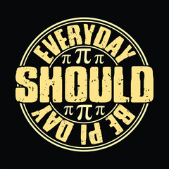 Everyday Should Be Pi Day colorful graphic t shirt pi day t shirt design