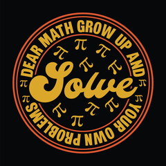 Dear Math Grow Up And Solve Your Own Problems Retro colorful graphic t shirt pi day t shirt design