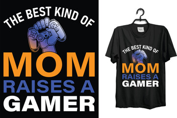 The Best Kind of Mom Raises a Gamer.... t shirt design template