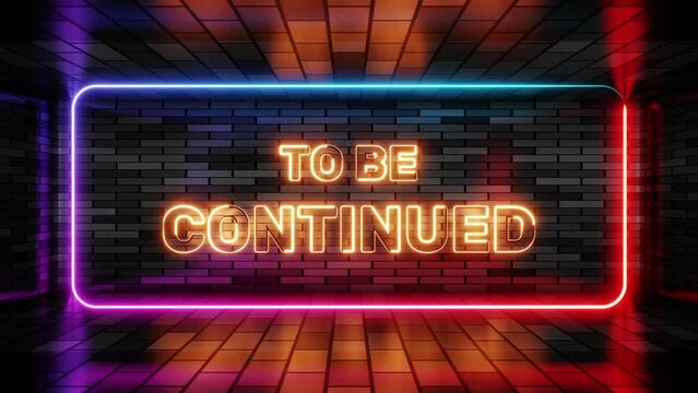 Neon sign to be continued in speech bubble frame on brick wall background 3d render. Light banner on wall background. To be continued loop future or expectation, design template, night neon signboard