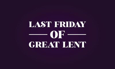 Last Friday Of Great Lent Stylish Text Design