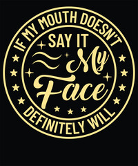 If my mouth doesn't say it my face definitely will t shirt design - obrazy, fototapety, plakaty