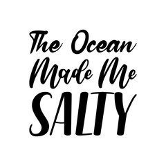 the ocean made me salty black letters quote