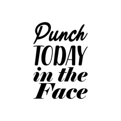 punch today in the face black letters quote