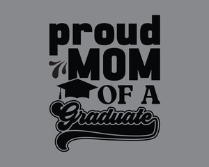 Proud Mom Of A Graduate  Typography T Shirt design File,graduation quotes,Senior Class Of 2024 Design