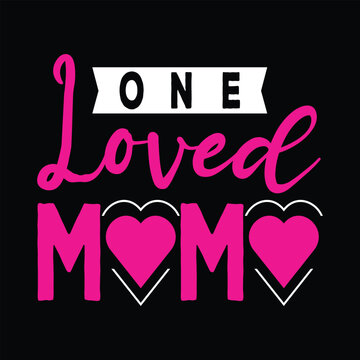 
One Loved Mama. Mothers Day, Mom Text Quote Typography t shirt backround banner poster design vector illustration...