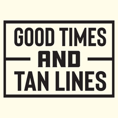 Good Times and tan lines T-shirt design, vector file  