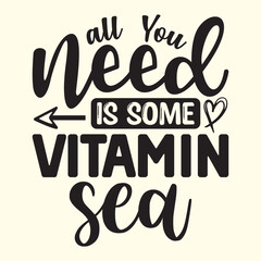All you need is some Vitamin sea T-shirt design, vector file  