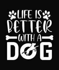  LIFE IS BETTER WITH A DOG TSHIRT DESIGN