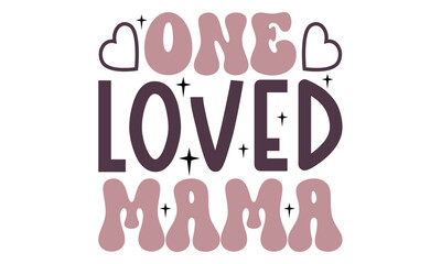 one loved mama, mother's day, Mom, Mama, Lover Mom, Mommy ,mom SVG and t-shirt design eps file.